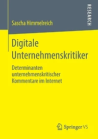 Digitale Unternehmenskritiker: Determinanten Unternehmenskritischer Kommentare Im Internet