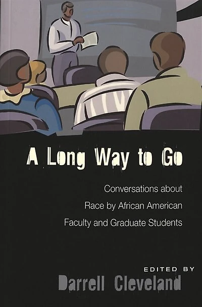 A Long Way To Go: Conversations About Race By African American Faculty And Graduate Students