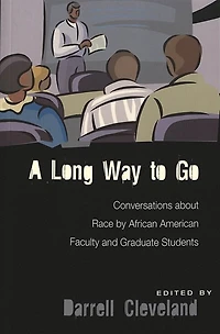 A Long Way To Go: Conversations About Race By African American Faculty And Graduate Students