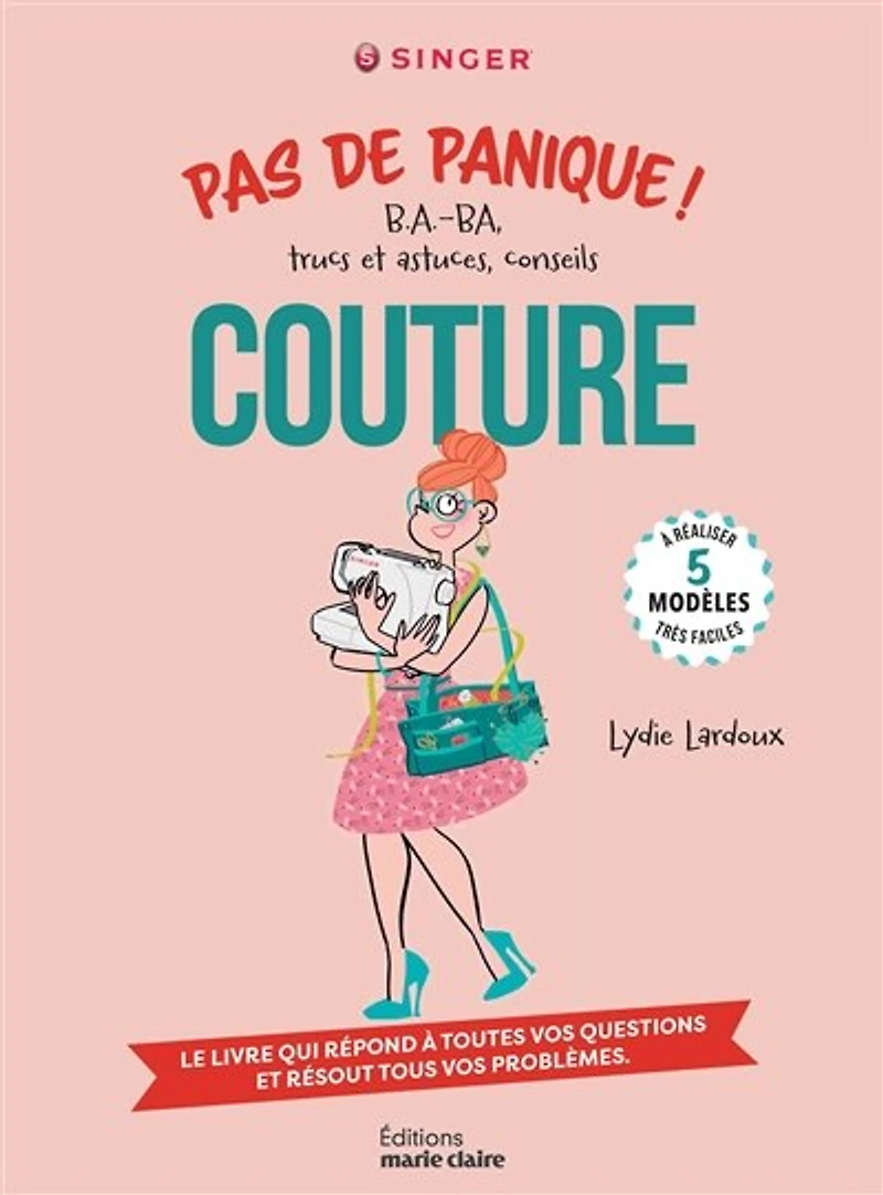 Couture, pas de panique !: b.a.-ba, trucs et astuces, conseils