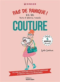 Couture, pas de panique !: b.a.-ba, trucs et astuces, conseils
