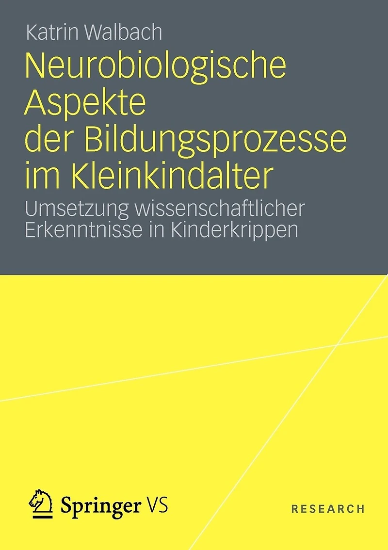 Neurobiologische Aspekte der Bildungsprozesse im Kleinkindalter: Umsetzung wissenschaftlicher Erkenntnisse in Kinderkrippen