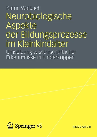 Neurobiologische Aspekte der Bildungsprozesse im Kleinkindalter: Umsetzung wissenschaftlicher Erkenntnisse in Kinderkrippen