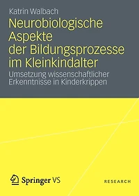 Neurobiologische Aspekte der Bildungsprozesse im Kleinkindalter: Umsetzung wissenschaftlicher Erkenntnisse in Kinderkrippen
