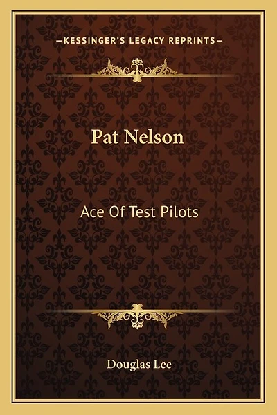 Pat Nelson: Ace of Test Pilots