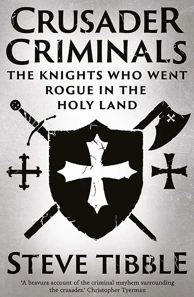 Crusader Criminals: the Knights Who Went Rogue Holy Land