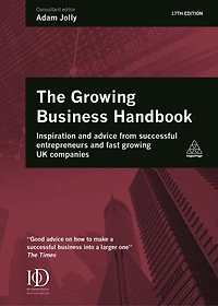 The Growing Business Handbook: Inspiration and Advice from Successful Entrepreneurs Fast UK Companies