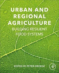 Urban And Regional Agriculture: Building Resilient Food Systems