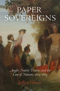 Paper Sovereigns: Anglo-native Treaties And The Law Of Nations, 164-1664