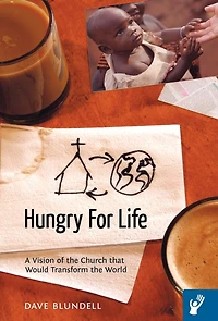 Hungry For Life: A Vision Of The Church That Would Transform World