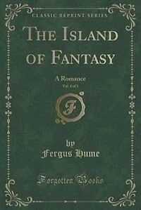 The Island of Fantasy, Vol. 1 of 3: A Romance (Classic Reprint)