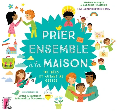 Prier ensemble à la maison : 101 idées et autant de gestes: 101 idées et autant de gestes