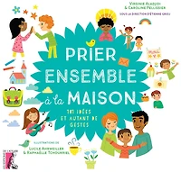 Prier ensemble à la maison : 101 idées et autant de gestes: 101 idées et autant de gestes