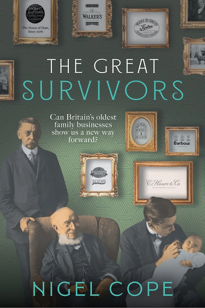 The Great Survivors: Can Britain’s Oldest Family Businesses Show us a New Way Forward?