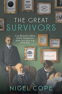The Great Survivors: Can Britain’s Oldest Family Businesses Show us a New Way Forward?