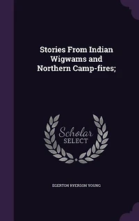 Stories From Indian Wigwams and Northern Camp-fires;