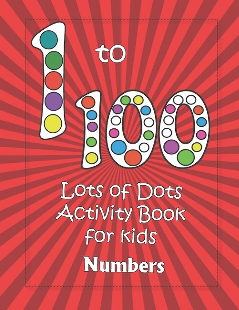 Numbers 1-100: Lots of Dots activity book for kids: Dot markers activity book for toddlers - Gifts for kids - Paint daubers book - Easy guided big dots - learning at home - I can count to 100