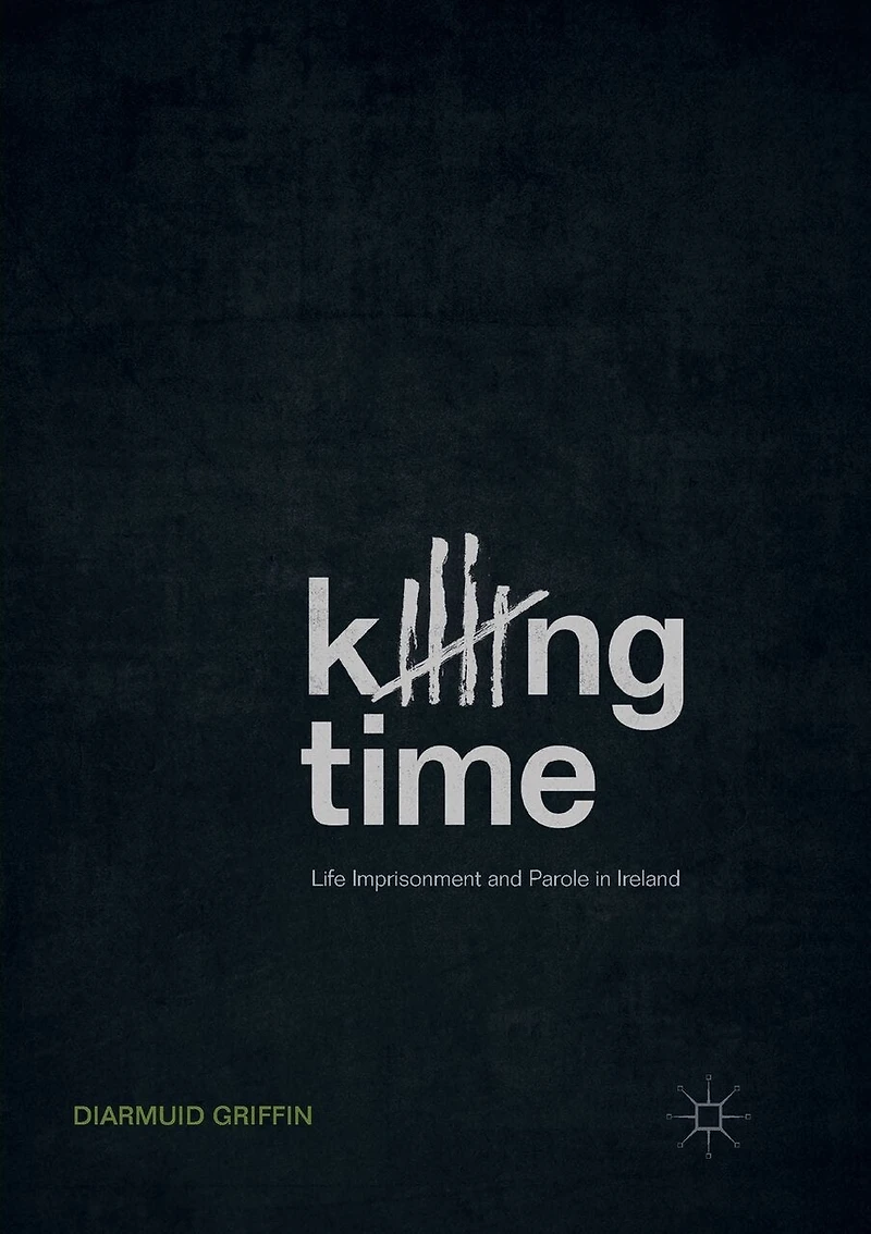 Killing Time: Life Imprisonment And Parole Ireland