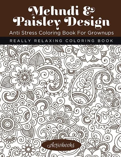 Mehndi & Paisley Design Anti Stress Coloring Book For Grownups: Really Relaxing Coloring Book