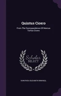Quintus Cicero: From The Correspondence Of Marcus Tullius Cicero