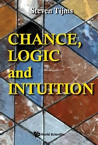 Chance, Logic And Intuition: An Introduction To The Counter-intuitive Of Chance