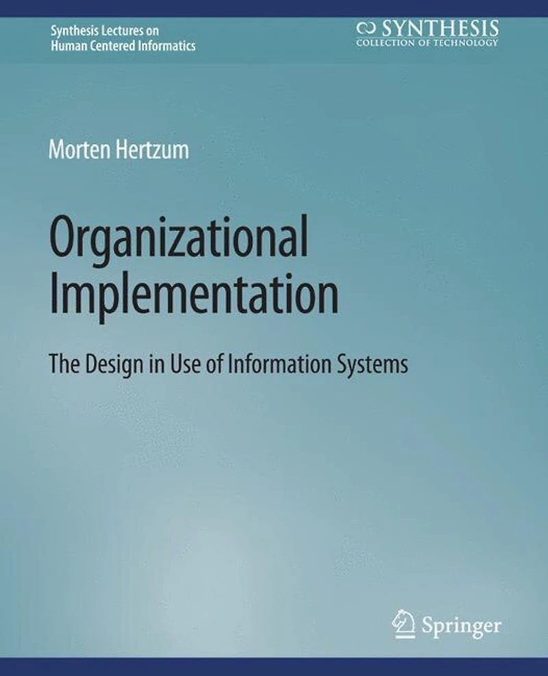 Organizational Implementation: The Design in Use of Information Systems