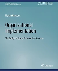 Organizational Implementation: The Design in Use of Information Systems