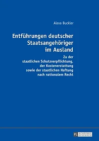 Entfuehrungen deutscher Staatsangehoeriger im Ausland: Zu der staatlichen Schutzverpflichtung, Kostenerstattung sowie Haftung nach nationalem Recht