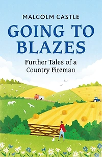 Going to Blazes: Further Tales of a Country Fireman