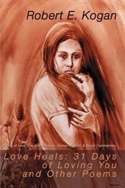 Love Heals: 31 Days of Loving You and Other Poems: Poems of Love, Life, Faith, Tribute, Humor, Protest, & Social Commentary