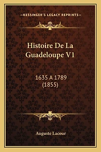 Histoire De La Guadeloupe V1: 1635 a 1789 (1855)
