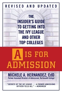 A Is for Admission: The Insider's Guide To Getting Into The Ivy League And Other Top Colleges