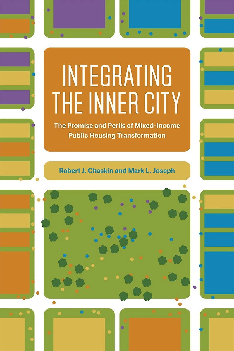 Integrating The Inner City: Promise and Perils of Mixed-Income Public Housing Transformation