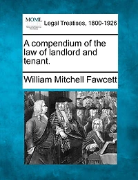 A Compendium of the law Landlord and Tenant
