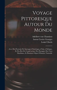 Voyage pittoresque autour du monde: Avec des portraits de sauvages d'Amérique, d'Asie, d'Afrique, et des îles du Grand océan: des paysages, des vues maritimes, et plusieurs objets d'histoire naturelle