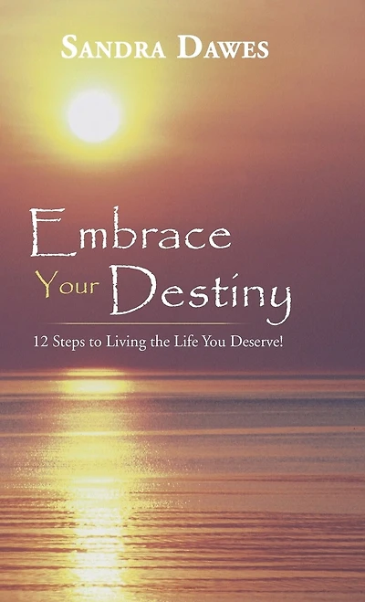 Embrace Your Destiny: 12 Steps to Living the Life You Deserve!