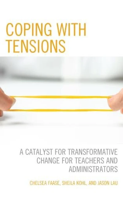 Coping with Tensions: A Catalyst for Transformative Change Teachers and Administrators