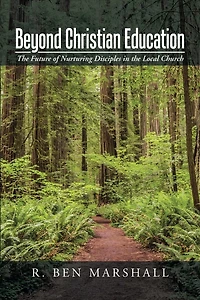 Beyond Christian Education: the Future of Nurturing Disciples Local Church