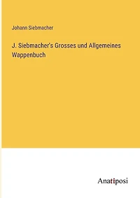 J. Siebmacher's Grosses und Allgemeines Wappenbuch