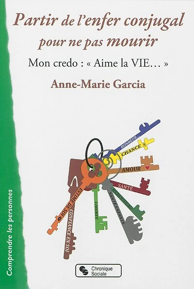 Partir de l'enfer conjugal pour ne pas mourir: mon credo, aime la vie...