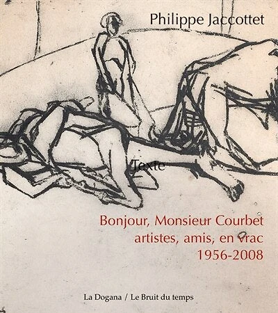 Bonjour, monsieur Courbet: artistes, amis, en vrac