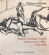 Bonjour, monsieur Courbet: artistes, amis, en vrac