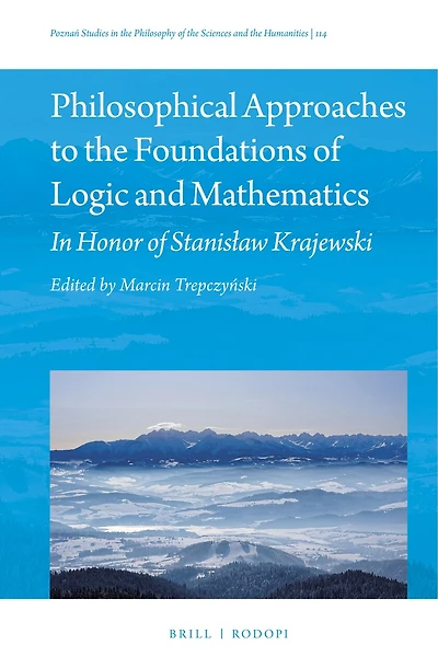 Philosophical Approaches to the Foundations of Logic and Mathematics: In Honor of Stanisław Krajewski