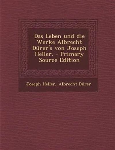 Das Leben und die Werke Albrecht Dürer's von Joseph Heller. - Primary Source Edition