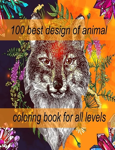 100 best design of animal coloring book for all levels: An Adult Coloring Book with Lions, Elephants, Owls, Horses, Dogs, Cats, and Many More! (Animals with Patterns Coloring Books)