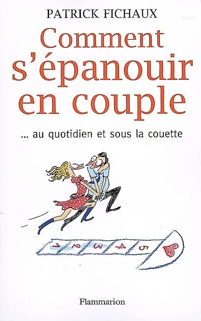 Comment s'épanouir en couple... : au quotidien et sous la couette: au quotidien et sous la couette