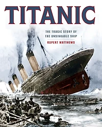 TITANIC: The Tragic Story of the Unsinkable Ship