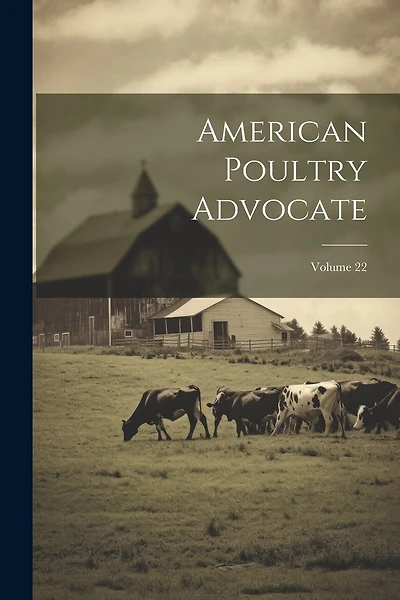 American Poultry Advocate; Volume 22