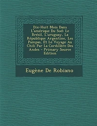 Dix-Huit Mois Dans l'Amérique Du Sud: Le Brésil, l'Uruguay, La République Argentine, (Éd.1878)