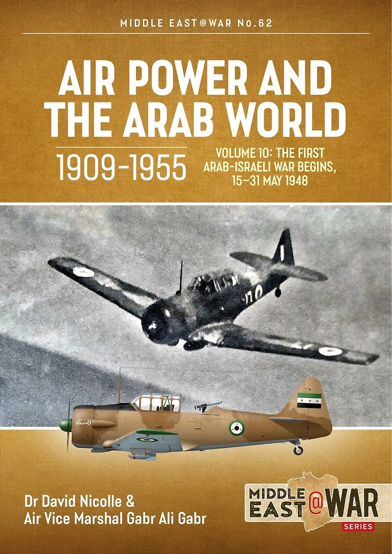 Air Power and The Arab World, 1909-1955: Volume 10: First Arab-Israeli War Begins, 15-31 May 1948